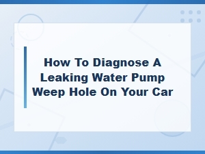 How to Diagnose a Leaking Water Pump Weep Hole on Your Car
