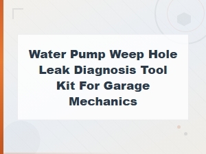 Water Pump Weep Hole Leak Diagnosis Tool Kit for Garage Mechanics