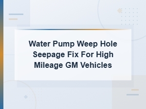 Fix Water Pump Weep Hole Seepage on High Mileage Gm Vehicles